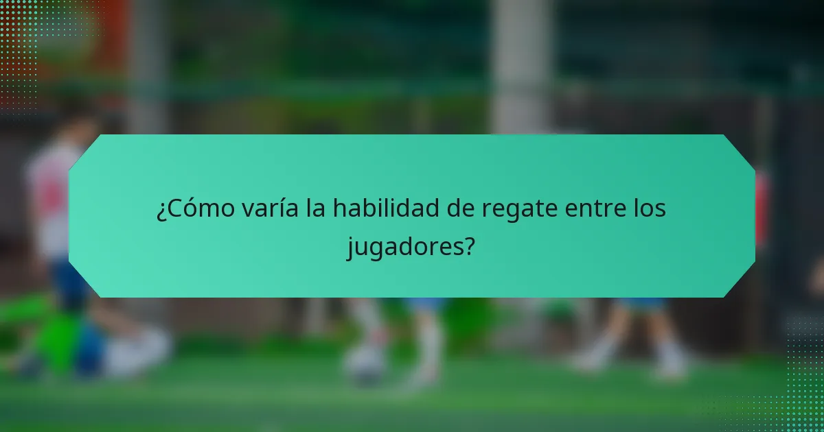 ¿Cómo varía la habilidad de regate entre los jugadores?