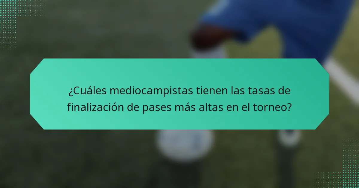 ¿Cuáles mediocampistas tienen las tasas de finalización de pases más altas en el torneo?