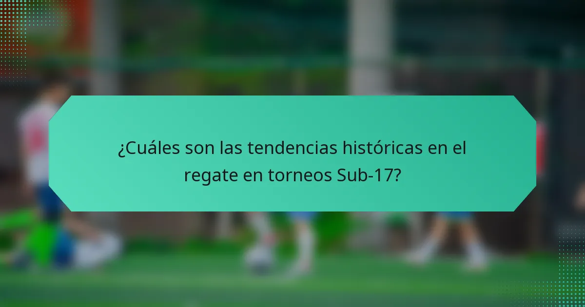 ¿Cuáles son las tendencias históricas en el regate en torneos Sub-17?