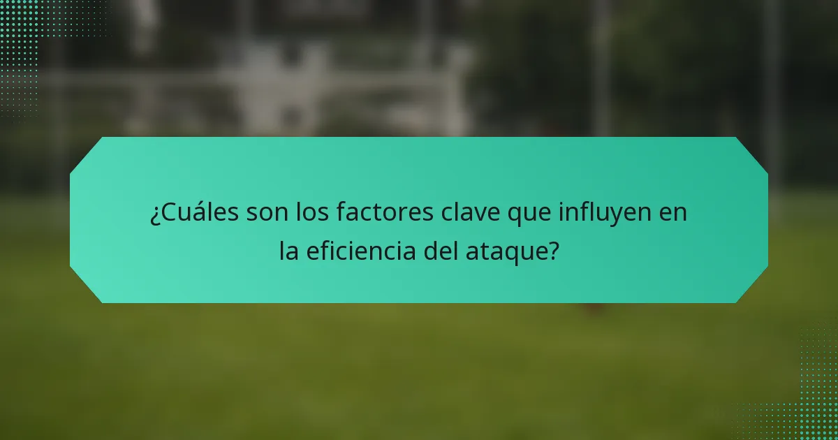 ¿Cuáles son los factores clave que influyen en la eficiencia del ataque?