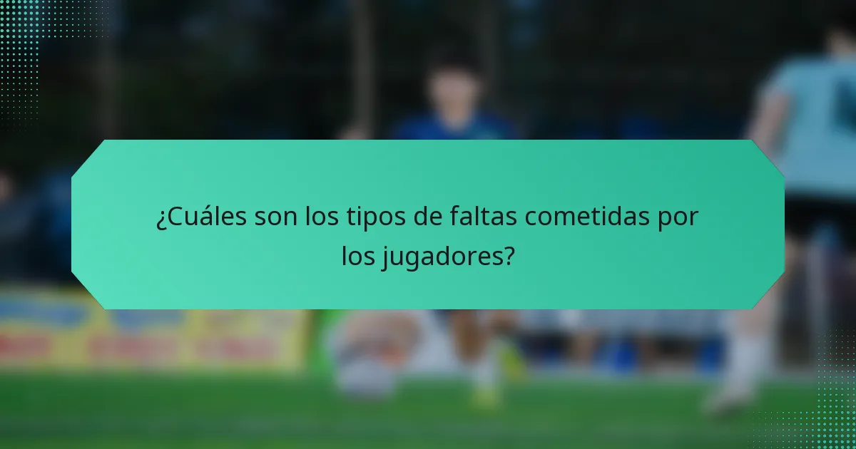 ¿Cuáles son los tipos de faltas cometidas por los jugadores?