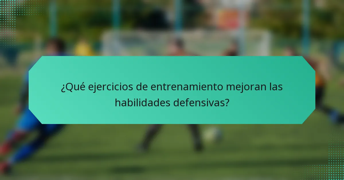 ¿Qué ejercicios de entrenamiento mejoran las habilidades defensivas?