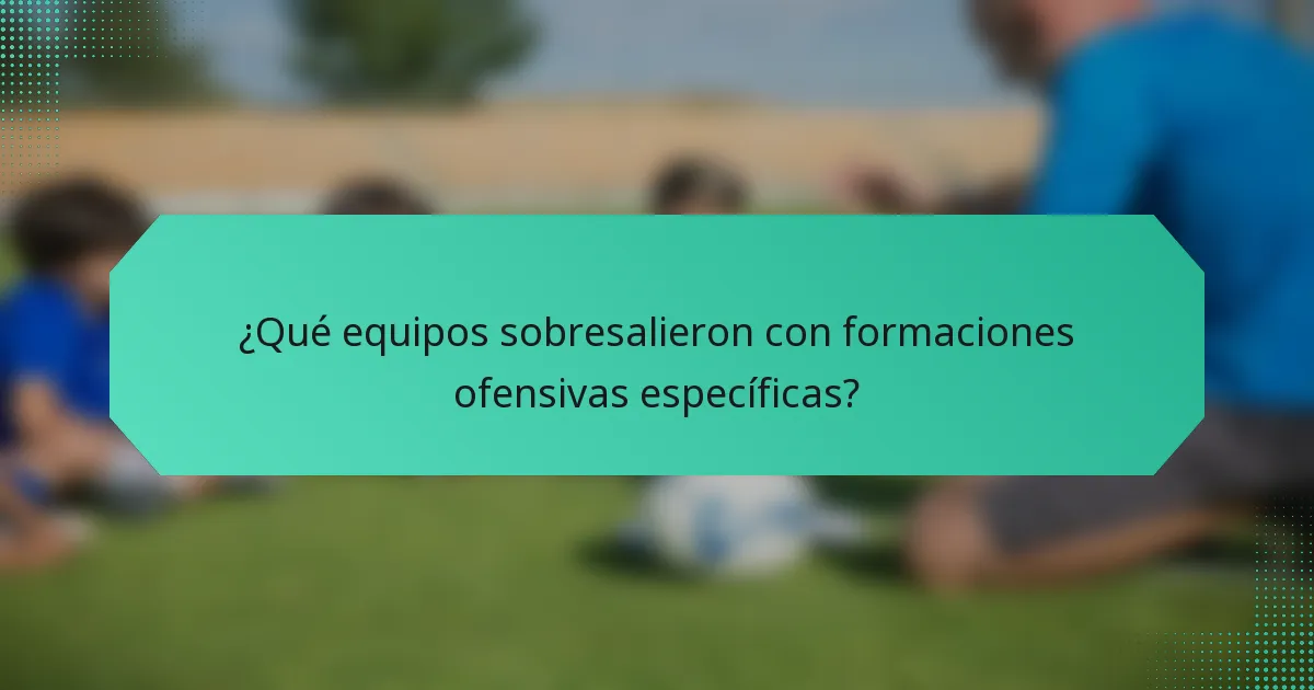 ¿Qué equipos sobresalieron con formaciones ofensivas específicas?