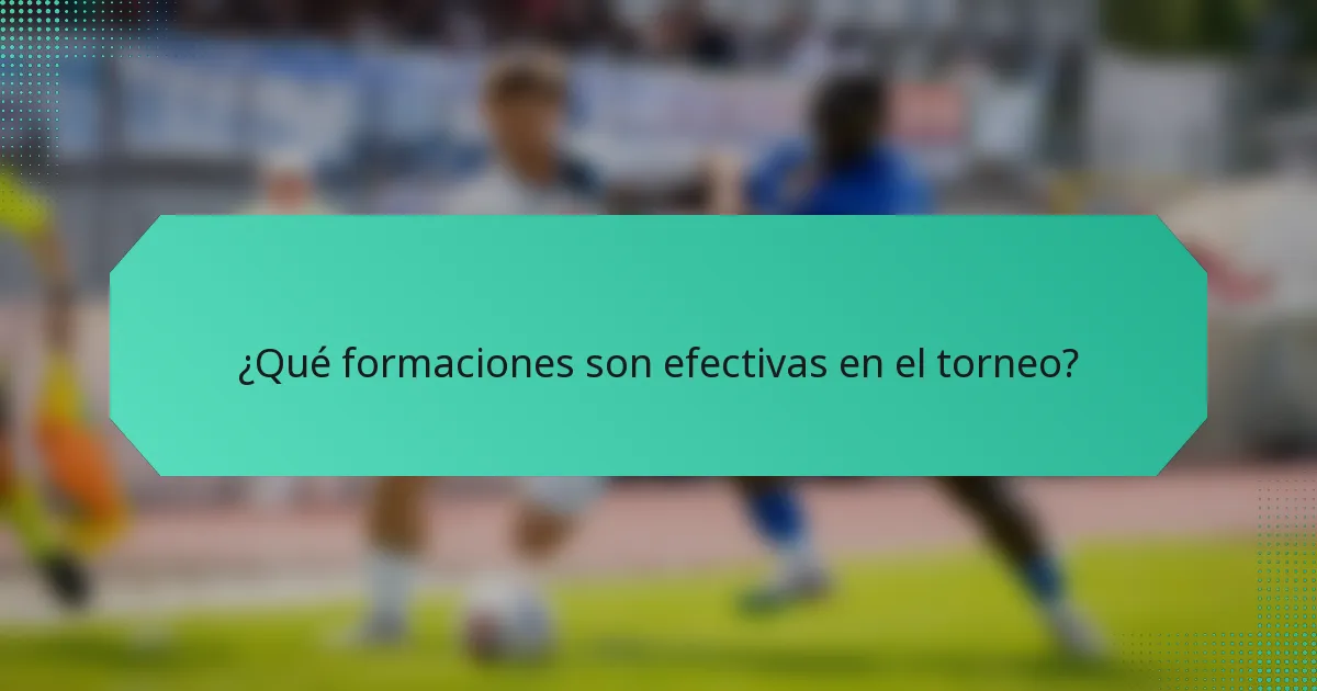 ¿Qué formaciones son efectivas en el torneo?