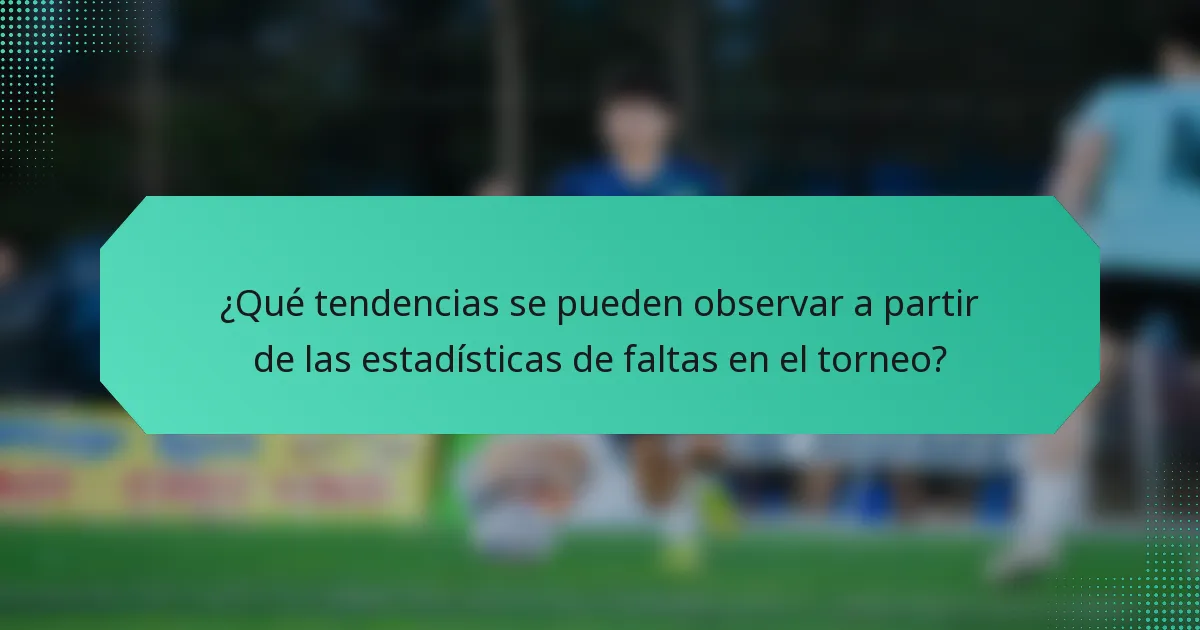 ¿Qué tendencias se pueden observar a partir de las estadísticas de faltas en el torneo?